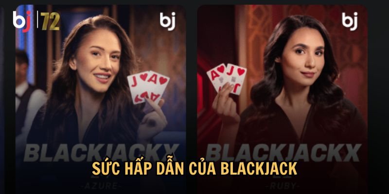 Khám phá sức hấp dẫn của Blackjack